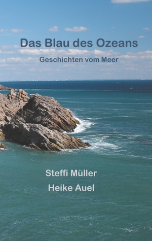 Auel, Heike / Steffi Müller. Das Blau des Ozeans - Geschichten vom Meer. Books on Demand, 2019.