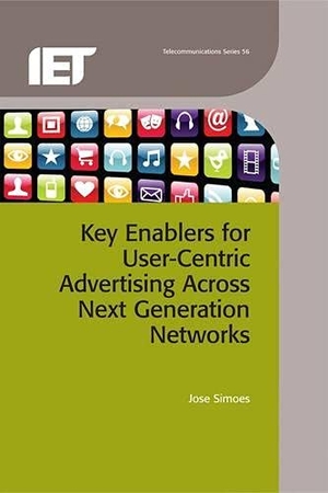 Simoes, Jose. Key Enablers for User-Centric Advertising Across Next Generation Networks. Institution of Engineering & Technology, 2012.