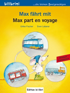 Fischer, Ulrike / Sven Leberer. Max fährt mit. Deutsch-Französisch - Max part en voyage. Hueber Verlag GmbH, 2015.