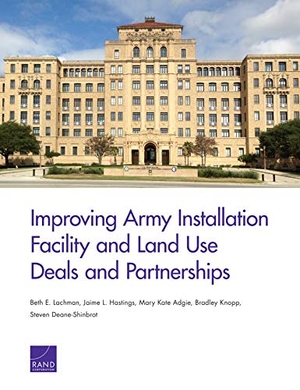 Lachman, Beth E / Hastings, Jaime L et al. Improving Army Installation Facility and Land Use Deals and Partnerships. RAND Corporation, 2019.