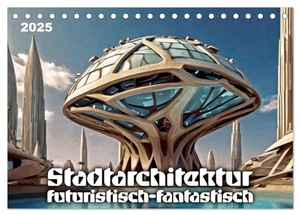 Braun, Werner. Stadtarchitektur, futuristisch-fantastisch (Tischkalender 2025 DIN A5 quer), CALVENDO Monatskalender - Visionen von Städten der Zukunft. Calvendo, 2024.