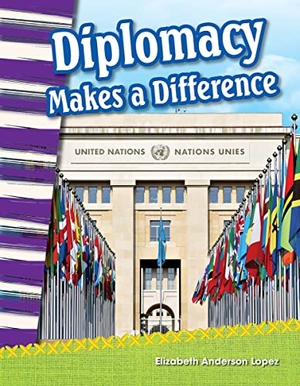 Anderson Lopez, Elizabeth. Diplomacy Makes a Difference. Teacher Created Materials, 2018.