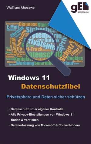 Gieseke, Wolfram. Windows 11 Datenschutzfibel - Alle Datenschutzeinstellungen finden und optimal einstellen. Books on Demand, 2023.