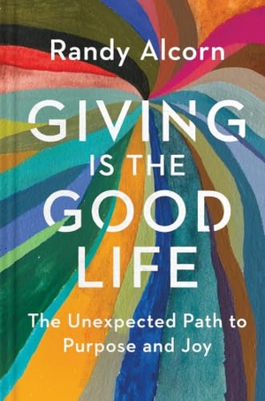 Alcorn, Randy. Giving Is the Good Life. Tyndale House Publishers, 2019.