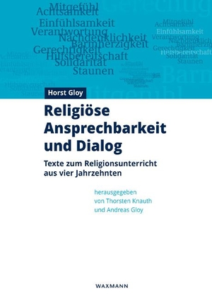 Gloy, Horst. Religiöse Ansprechbarkeit und Dialog - Texte zum Religionsunterricht aus vier Jahrzehnten. Waxmann Verlag GmbH, 2020.