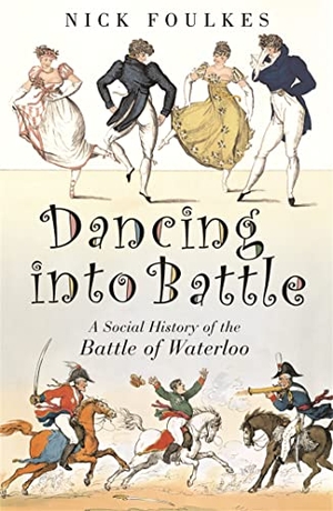 Foulkes, Nicholas. Dancing into Battle - A Social History of the Battle of Waterloo. Jessica Kingsley Publishers, 2007.