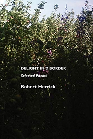 Herrick, Robert. Delight in Disorder - Selected Poems. Crescent Moon Publishing, 2008.