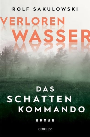 Sakulowski, Rolf. Verlorenwasser. Das Schattenkommando - Roman. Emons Verlag, 2023.