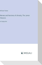 Heroes and heroines of chivalry; The Junior Classics