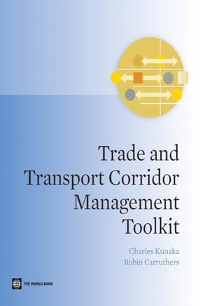 Kunaka, Charles / Robin Carruthers. Trade and Transport Corridor Management Toolkit. World Bank Publications, 2014.