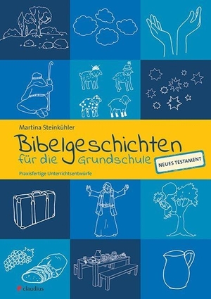 Steinkühler, Martina. Bibelgeschichten für die Grundschule - Praxisfertige Unterrichtsentwürfe - NT. Claudius Verlag GmbH, 2017.