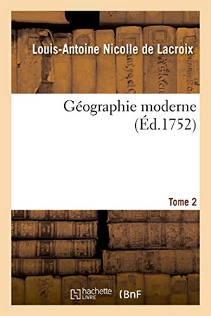 de LaCroix, Louis-Antoine Nicolle / Jean-Louis Barbeau de la Bruyère. Géographie Moderne. Tome 2. Hachette Livre - BNF, 2019.