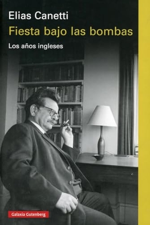Canetti, Elias. Fiesta Bajo Las Bombas. Galaxia, 2025.