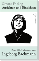Ansichten und Einsichten. Zum 100. Geburtstag von Ingeborg Bachmann