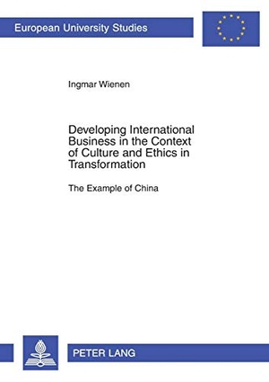 Wienen, Ingmar M.. Developing International Business in the Context of Culture and Ethics in Transformation - The Example of China. Peter Lang, 2002.