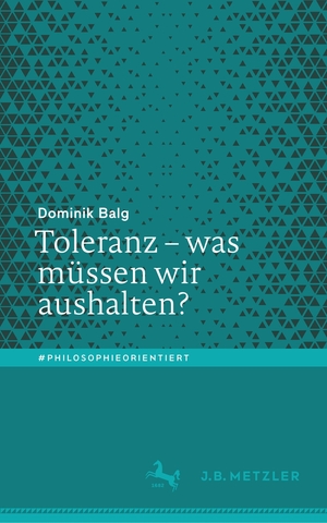 Balg, Dominik. Toleranz ¿ was müssen wir aushalten?. Springer Berlin Heidelberg, 2021.