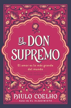 Coelho, Paulo. El Don Supremo - El Amor Es Lo Más Grande del Mundo the Supreme Gift: Love Is the Greatest Thing in the World (Spanish Edition). HarperCollins, 2026.