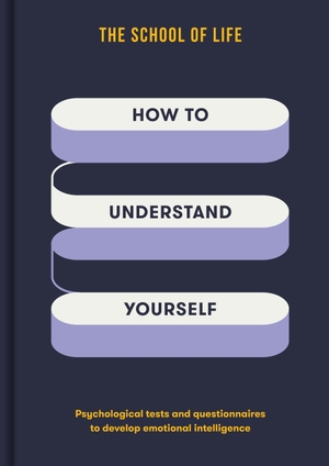 The School of Life. How to Understand Yourself - Psychological tests and questionnaires to develop emotional intelligence. The School of Life, 2026.