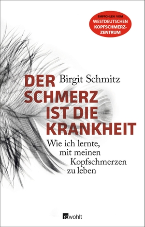 Schmitz, Birgit. Der Schmerz ist die Krankheit - Wie ich lernte, mit meinen Kopfschmerzen zu leben. Rowohlt Verlag GmbH, 2016.