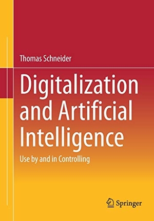 Schneider, Thomas. Digitalization and Artificial Intelligence - Use by and in Controlling. Springer Fachmedien Wiesbaden, 2023.