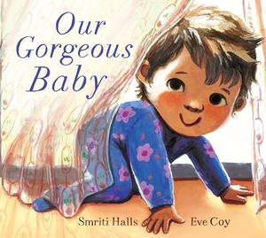 Halls, Smriti. Our Gorgeous Baby - A beautifully illustrated gift picture book for parents and siblings welcoming a new baby. Walker Books - IWUK, 2024.