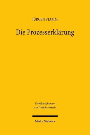 Stamm, Jürgen. Die Prozesserklärung - Eine Neuordnung des Zivilprozessrechts unter Rückbesinnung auf das Recht der Willenserklärung. Mohr Siebeck GmbH & Co. K, 2026.