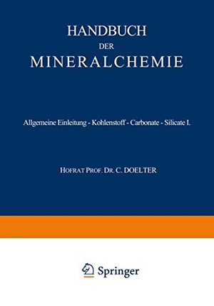 Doelter, C. (Hrsg.). Allgemeine Einleitung ¿ Kohlenstoff ¿ Carbonate ¿ Silicate I - Band I. Springer Berlin Heidelberg, 1912.