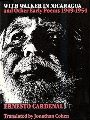 Cardenal, Ernesto. With Walker in Nicaragua and Other Early Poems, 1949-1954. Wesleyan University Press, 1984.
