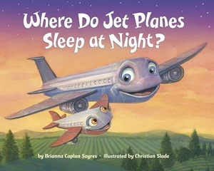 Sayres, Brianna Caplan. Where Do Jet Planes Sleep at Night?. Random House Children's Books, 2018.