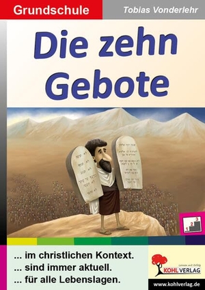 Vonderlehr, Tobias. Die zehn Gebote / Grundschule - Kopiervorlagen in drei Niveaustufen. Kohl Verlag, 2017.