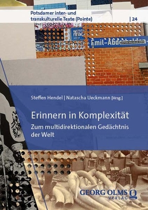 Hendel, Steffen / Natascha Ueckmann (Hrsg.). Erinnern in Komplexität - Zum multidirektionalen Gedächtnis der Welt. Georg Olms Verlag, 2026.