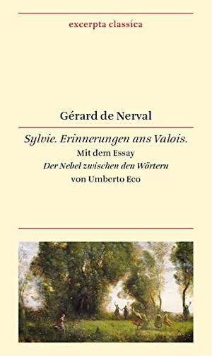 Nerval, Gérard de / Umberto Eco. Sylvie - Erinnerungen ans Valois. Französisch - Deutsch. Mit dem Essay »Der Nebel zwischen den Wörtern« von Umberto Eco. Dieterich'sche, 2016.