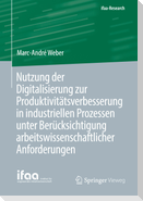 Nutzung der Digitalisierung zur Produktivitätsverbesserung in industriellen Prozessen unter Berücksichtigung arbeitswissenschaftlicher Anforderungen