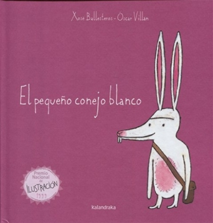 Ballesteros, Xosé. El pequeño conejo blanco. Kalandraka Editora, 2006.