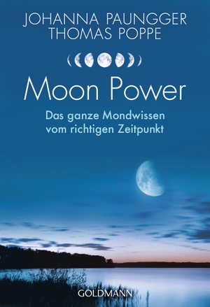 Paungger, Johanna / Thomas Poppe. Moon Power - Das ganze Mondwissen vom richtigen Zeitpunkt. Goldmann TB, 2018.