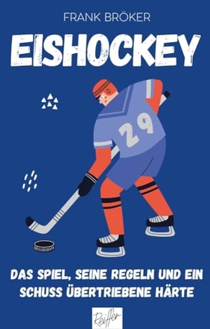 Bröker, Frank. Eishockey - Das Spiel, seine Regeln und ein Schuss übertriebene Härte. Reiffer, Andreas Verlag, 2024.