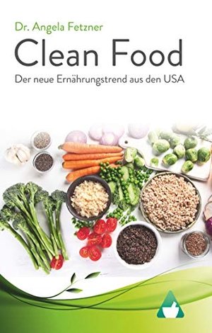 Fetzner, Angela. Clean Food - Der neue Ernährungstrend aus den USA. Books on Demand, 2020.