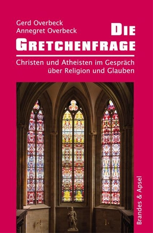 Overbeck, Gerd / Annegret Overbeck. Die Gretchenfrage - Christen und Atheisten im Gespräch über Religion und Glauben. Brandes + Apsel Verlag Gm, 2021.