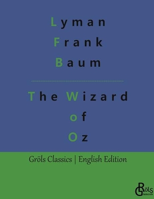 Baum, Lyman Frank. The Wizard of Oz. Gröls Verlag, 2023.