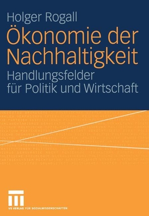Rogall, Holger. Ökonomie der Nachhaltigkeit - Handlungsfelder für Politik und Wirtschaft. VS Verlag für Sozialwissenschaften, 2004.