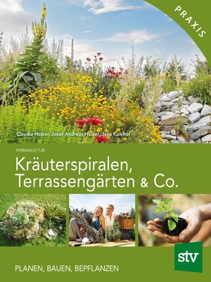 Holzer, Claudia / Holzer, Josef Andreas et al. Kräuterspiralen, Terrassengärten & Co. - Planen, Bauen, Bepflanzen. Stocker Leopold Verlag, 2010.