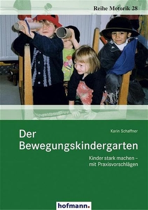 Schaffner, Karin. Der Bewegungskindergarten - Kinder stark machen - mit Praxisvorschlägen. Hofmann GmbH & Co. KG, 2004.