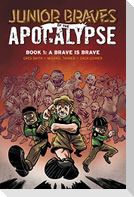 Junior Braves of the Apocalypse Vol. 1: A Brave Is Brave