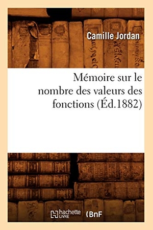Jordan C. Mémoire sur le nombre des valeurs des fonctions (Éd.1882). Hachette Livre, 2022.