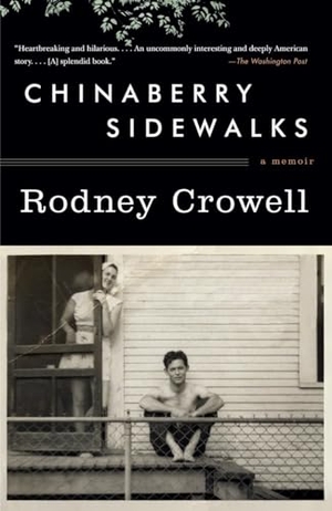 Crowell, Rodney. Chinaberry Sidewalks - A Memoir. Knopf Doubleday Publishing Group, 2012.
