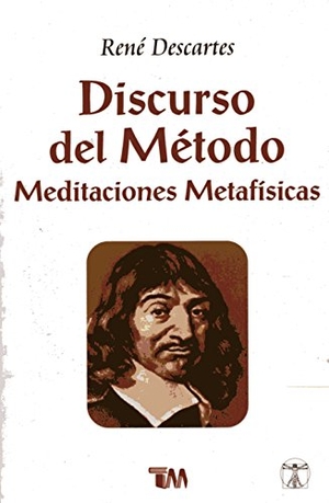 Descartes, Rene. Discurso del Metodo. Tomo, 2010.