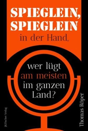 Röper, Thomas. Spieglein, Spieglein in der Hand - wer lügt am meisten im ganzen Land?. J-K-Fischer, 2020.