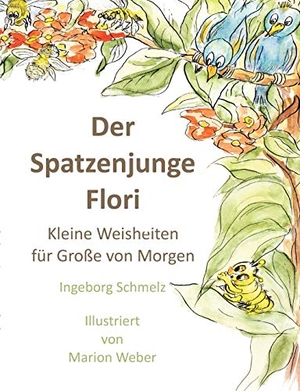 Schmelz, Ingeborg. Der Spatzenjunge Flori - Kleine Weisheiten für Große von morgen. pkp Verlag Pierre Kynast, 2018.