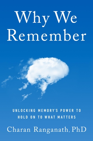 Ranganath, Charan. Why We Remember - Unlocking Memory's Power to Hold on to What Matters. Random House LLC US, 2024.