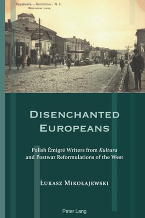 Miko¿ajewski, ¿Ukasz. Disenchanted Europeans - Polish Émigré Writers from Kultura and Postwar Reformulations of the West. Peter Lang, 2018.